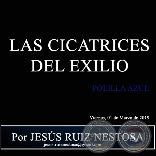LAS CICATRICES DEL EXILIO - POLILLA AZUL - Por JESÚS RUIZ NESTOSA - Viernes, 01 de Marzo de 2019